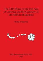 The Fifth Phase of the Iron Age of Liburnia and the Cemetery of the Hillfort of Dragisic