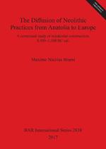 The Diffusion of Neolithic Practices from Anatolia to Europe: A contextual study of residential construction, 8,500-5,500 BC cal.