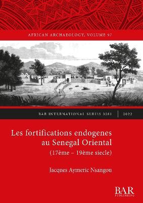 Les Fortifications endogenes au Senegal Oriental (17ème- 19ème siecle) - Jacques Aymeric Nsangou - cover