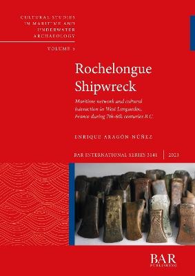 Rochelongue Shipwreck: Maritime network and cultural interaction in West Languedoc, France during 7th-6th centuries B.C. - Enrique Aragón-Núñez - cover