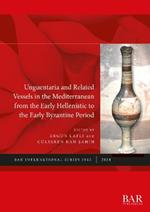 Unguentaria and Related Vessels in the Mediterranean from the Early Hellenistic to the Early Byzantine Period
