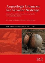 Arqueología Urbana en San Salvador Nextengo: Excavación y análisis de materiales de un predio en Azcapotzalco, México
