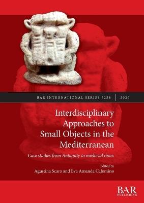 Interdisciplinary Approaches to Small Objects in the Mediterranean: Case studies from Antiquity to medieval times - cover