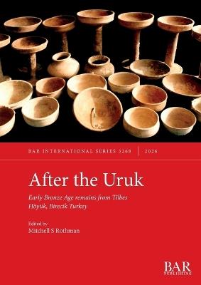 After the Uruk: Early Bronze Age remains from Tilbes Höyük, Birecik Turkey - cover