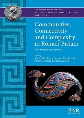 Communities, Connectivity and Complexity in Roman Britain: New archaeological agendas - cover