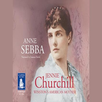 Jennie Churchill: Winston's American Mother