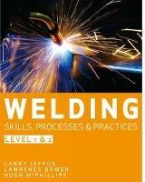 Welding Skills, Processes and Practices: Level 2 - Hubert McPhillips,Larry Jeffus,Lawrence Bower - cover