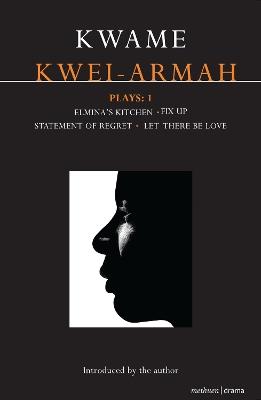 Kwei-Armah Plays: 1: Elmina's Kitchen; Fix Up; Statement of Regret; Let There Be Love - Kwame Kwei-Armah - cover