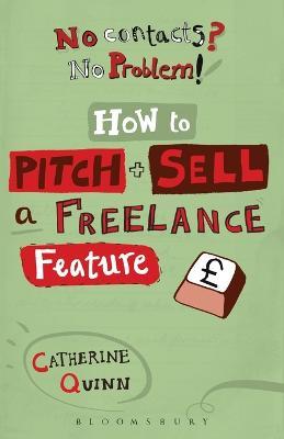 No contacts? No problem! How to Pitch and Sell a Freelance Feature - Catherine Quinn - cover