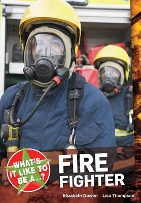 What's it Like to be a ? Firefighter - Elizabeth Dowen,Lisa Thompson - cover