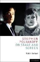 Stephen Poliakoff on Stage and Screen - Robin Nelson - cover