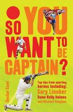 So you want to be captain?: Top Tips from Sporting Heroes