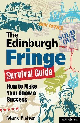 The Edinburgh Fringe Survival Guide: How to Make Your Show A Success - Mark Fisher - cover