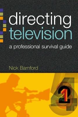Directing Television: A professional survival guide - Nick Bamford - cover