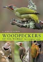 Woodpeckers of the World: The Complete Guide