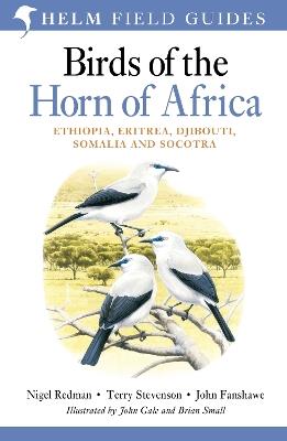 Field Guide to Birds of the Horn of Africa: Ethiopia, Eritrea, Djibouti, Somalia and Socotra - Nigel Redman,Terry Stevenson,John Fanshawe - cover