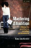 Mastering the Audition: How to Perform under Pressure - Donna Soto-Morettini - cover