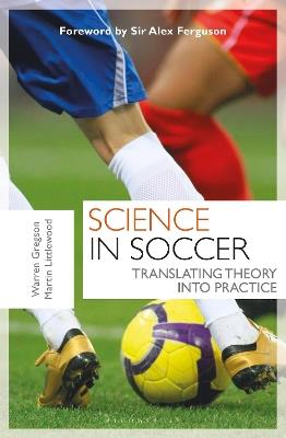 Science in Soccer: Translating Theory into Practice - Warren Gregson,Martin Littlewood - cover
