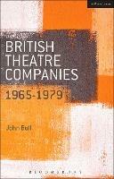 British Theatre Companies: 1965-1979: CAST, The People Show, Portable Theatre, Pip Simmons Theatre Group, Welfare State International, 7:84 Theatre Companies