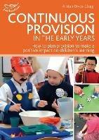 Continuous Provision in the Early Years: How to plan provision to make a positive impact on children's learning