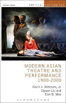 Modern Asian Theatre and Performance 1900-2000 - Kevin J. Wetmore, Jr.,Siyuan Liu,Erin B. Mee - cover