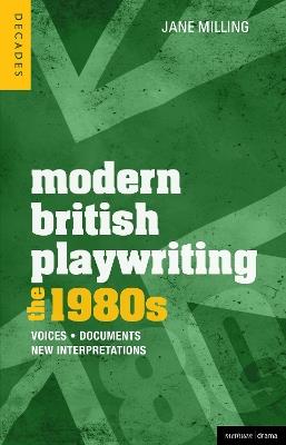 Modern British Playwriting: The 1980s: Voices, Documents, New Interpretations - Jane Milling - cover