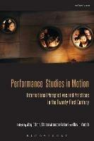 Performance Studies in Motion: International Perspectives and Practices in the Twenty-First Century - cover