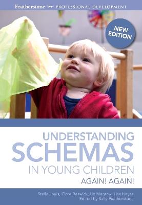 Understanding Schemas in Young Children: An introduction to understanding and supporting schema play in young children - Stella Louis,Clare Beswick,Sally Featherstone - cover