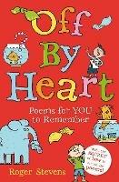 Off By Heart: Poems for Children to Learn, Remember and Perform - Roger Stevens - cover
