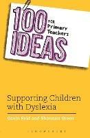 100 Ideas for Primary Teachers: Supporting Children with Dyslexia - Shannon Green,Gavin Reid - cover