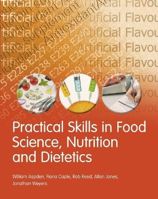 Practical Skills in Food Science, Nutrition and Dietetics - William Aspden,Fiona Caple,Rob Reed - cover