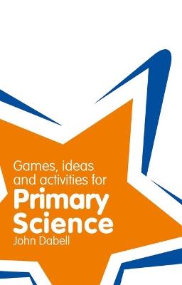 Classroom Gems: Games, Ideas and Activities for Primary Science - John Dabell - cover