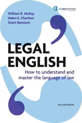 Legal English: How to Understand and Master the Language of Law - William McKay,Helen Charlton,Grant Barsoum - cover