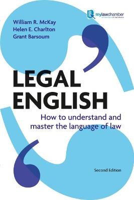 Legal English: How to Understand and Master the Language of Law - William McKay,Helen Charlton,Grant Barsoum - cover