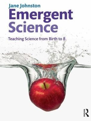 Emergent Science: Teaching Science From Birth to 8 - Jane Johnston - cover