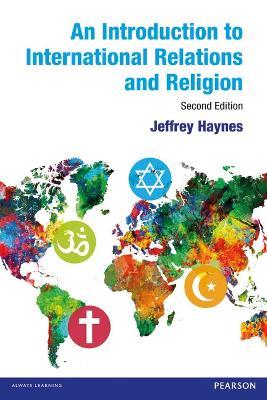 An Introduction to International Relations and Religion - Jeffrey Haynes - cover