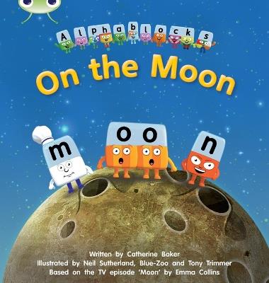 Bug Club Phonics - Phase 3 Unit 9: Alphablocks On the Moon - Catherine Baker - cover
