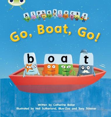 Bug Club Phonics - Phase 3 Unit 9: Alphablocks Go, Boat, Go! - Catherine Baker - cover