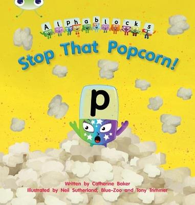 Bug Club Phonics  ?  Phase 3 Unit 10: Alphablocks Stop That Popcorn! - Catherine Baker - cover