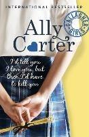 Gallagher Girls: I'd Tell You I Love You, But Then I'd Have To Kill You: Book 1 - Ally Carter - cover