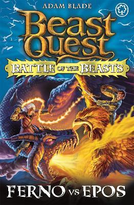 Beast Quest: Battle of the Beasts: Ferno vs Epos: Book 1 - Adam Blade - cover