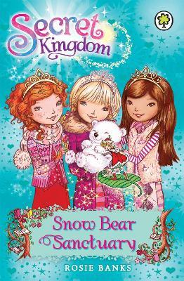 Secret Kingdom: Snow Bear Sanctuary: Book 15 - Rosie Banks - cover