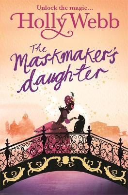 A Magical Venice story: The Maskmaker's Daughter: Book 3 - Holly Webb - cover