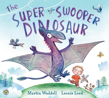 The Super Swooper Dinosaur - Martin Waddell,Leonie Lord - ebook