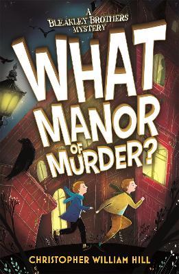 Bleakley Brothers Mystery: What Manor of Murder? - Christopher William Hill - cover
