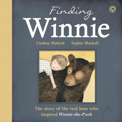 Finding Winnie: The Story of the Real Bear Who Inspired Winnie-the-Pooh - Lindsay Mattick,Susan Rich,Sophie Blackall - ebook