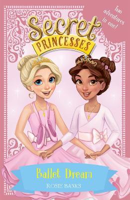 Secret Princesses: Ballet Dream: Two Magical Adventures in One! Special - Rosie Banks - cover