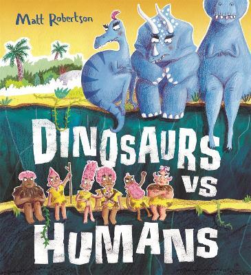 Dinosaurs vs Humans - Matt Robertson - cover
