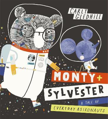 Monty and Sylvester A Tale of Everyday Astronauts - Carly Gledhill - cover