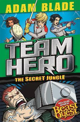 Team Hero: The Secret Jungle: Series 4 Book 1 - Adam Blade - cover
